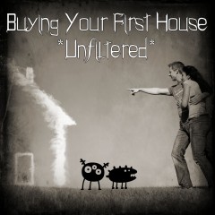 Real Dealz 38: Buying Your First House *Unfiltered*