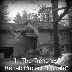 Real Dealz 57: In The Trenches – Rehab Project *Update*