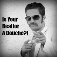 Real Dealz 87: Is Your Realtor A Douche?!