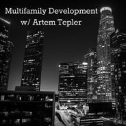 Real Dealz 161: The $100 Million Dollar Man – Multifamily Development w/ Artem Tepler
