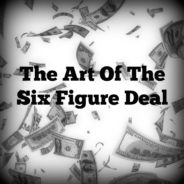 Real Dealz 166: The Art Of The Six Figure Deal