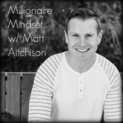 Real Dealz 187: Millionaire Mindset w/ Matt Aitchison