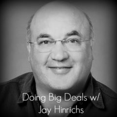 Real Dealz 194: Doing Big Deals w/ Jay Hinrichs