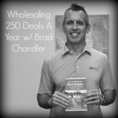 Real Dealz 224: Sending 150k Postcards A Month & Wholesaling 250 Deals A Year w/ Brad Chandler