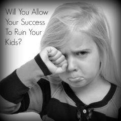 Real Dealz 243: Will You Allow Your Success To Ruin Your Kids?