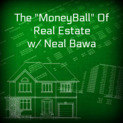 Real Dealz 265: The “MoneyBall” Of Real Estate Investing w/ Neal Bawa