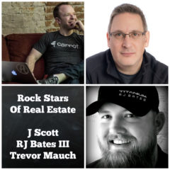 Real Dealz 283: Rock Stars Of Real Estate – J Scott, RJ Bates III & Trevor Mauch!