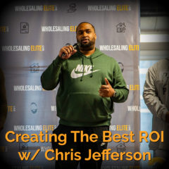 Real Dealz 308: Creating The Best ROI w/ Chris Jefferson!