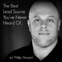 Real Dealz 307: The Best Lead Source You’ve Never Heard Of – w/ Phillip Vincent