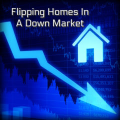 Real Dealz 319: Flipping Homes In A Down Market