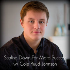 Real Dealz 324: Scaling Down For More Success w/ Cole Ruud-Johnson