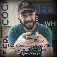 Real Dealz 346: How To Land More Deals With Text Message Marketing w/ Tyler Weinrich