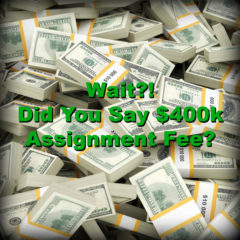 Real Dealz 352: Wait?! Did You Say $400k Assignment Fee?