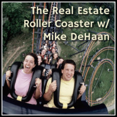 Real Dealz 355: The Real Estate Roller Coaster w/ Mike Dehaan