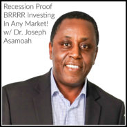 Real Dealz 360: Recession Proof BRRRR Investing In Any Market w/ Dr. Joseph Asamoah