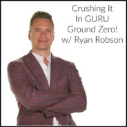 Real Dealz 361: Crushing It In GURU Ground Zero! w/ Ryan Robson