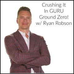 Real Dealz 361: Crushing It In GURU Ground Zero! w/ Ryan Robson