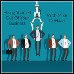 Real Dealz 390: Hiring Yourself Out Of Your Business w/ Mike DeHaan