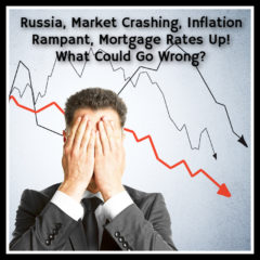 Real Dealz 399: Russia, Market Crashing, Rampant Inflation, Mortgage Rates Up! What Could Go Wrong?