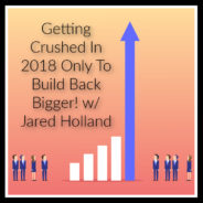 Real Dealz 400: Getting Crushed In 2018 Only To Build Back Bigger! w/ Jared Holland