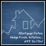 Real Dealz 402: Mortgage Rates, Hedge Funds, Inflation… WTF Do I Do?